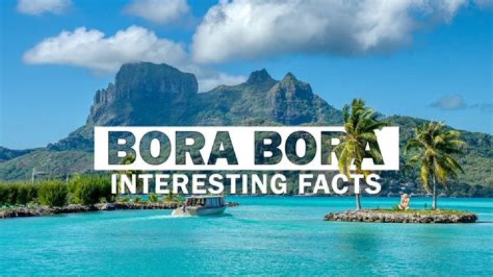What are 3 interesting facts about Bora Bora? |